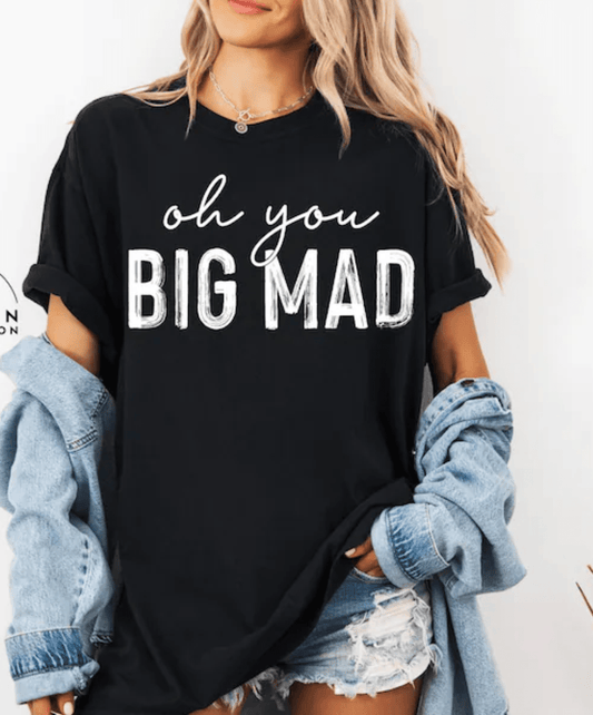 TRANSFER TUESDAY SHIPS MAY 20TH OH YOU BIG MAD SINGLE COLOR WHITE DTF DIRECT TO FILM transfers ADULT 7X11 - Do it yourself Transfers